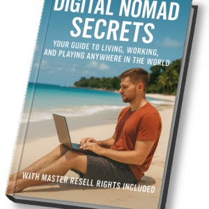 Digital Nomad Secrets: Your Guide to Living, Working, and Playing Anywhere in the World