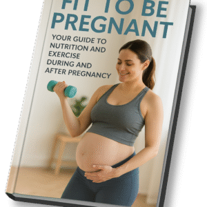 Fit To Be Pregnant: Your Guide to Nutrition and Exercise During and After Pregnancy