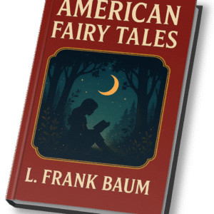 American Fairy Tales – 12 Magical Stories by L. Frank Baum