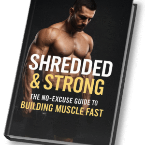 Shredded & Strong: The No-Excuse Guide to Building Muscle Fast