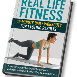 Real Life Fitness: 15-Minute Daily Workouts for Lasting Results