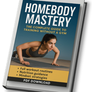 HomeBody Mastery – The Complete Guide to Training Without a Gym