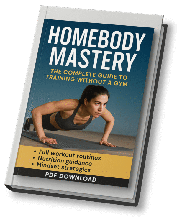 HomeBody Mastery – The Complete Guide to Training Without a Gym