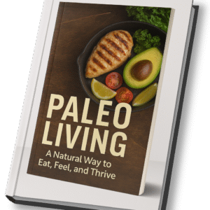 Paleo Living – A Natural Way to Eat, Feel, and Thrive