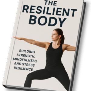 The Resilient Body – Building Strength, Mindfulness and Stress Resilience
