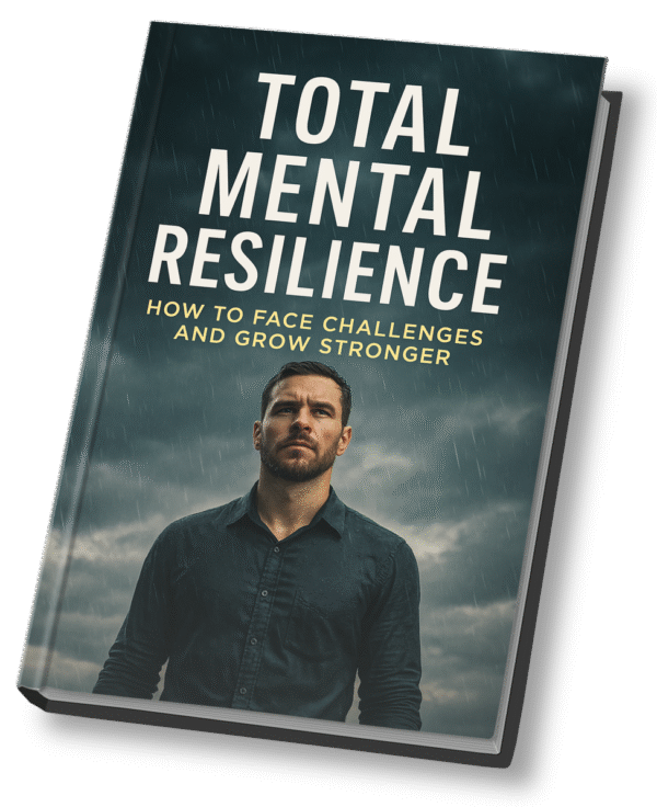 Total Mental Resilience – How to Face Challenges and Grow Stronger